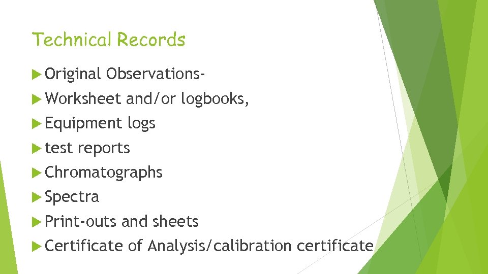 Technical Records Original Observations- Worksheet and/or logbooks, Equipment logs test reports Chromatographs Spectra Print-outs