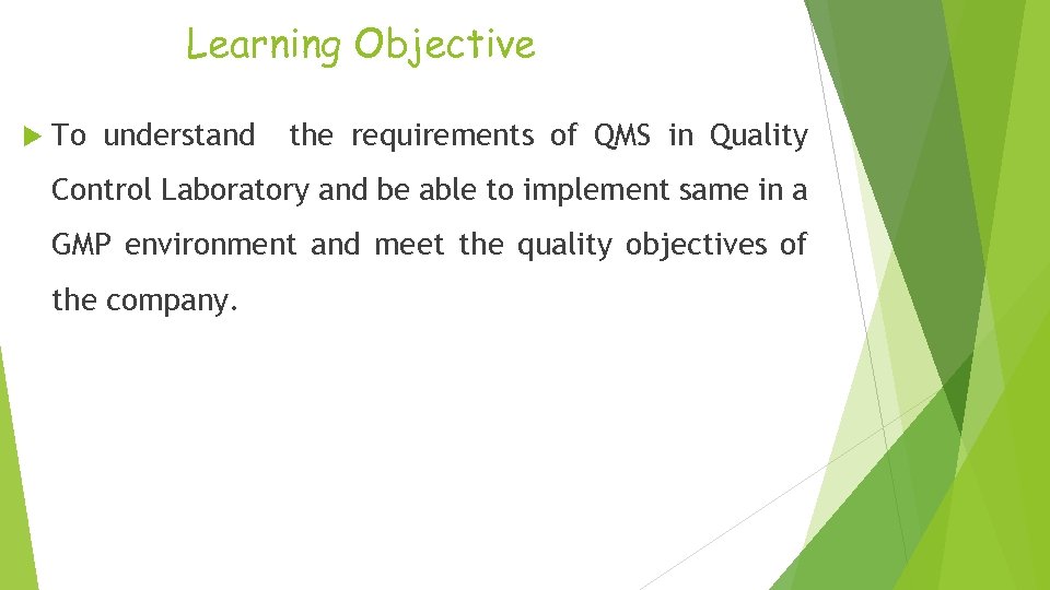 Learning Objective To understand the requirements of QMS in Quality Control Laboratory and be