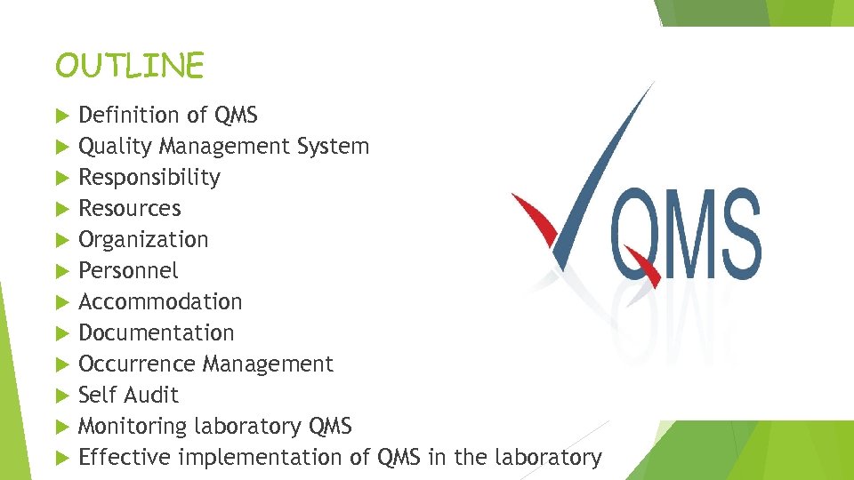 OUTLINE Definition of QMS Quality Management System Responsibility Resources Organization Personnel Accommodation Documentation Occurrence