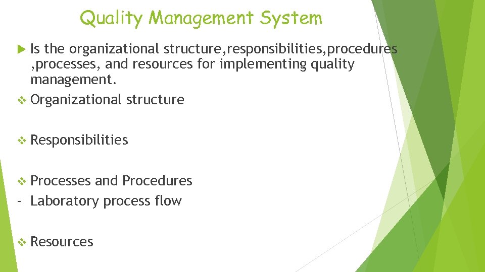 Quality Management System Is the organizational structure, responsibilities, procedures , processes, and resources for