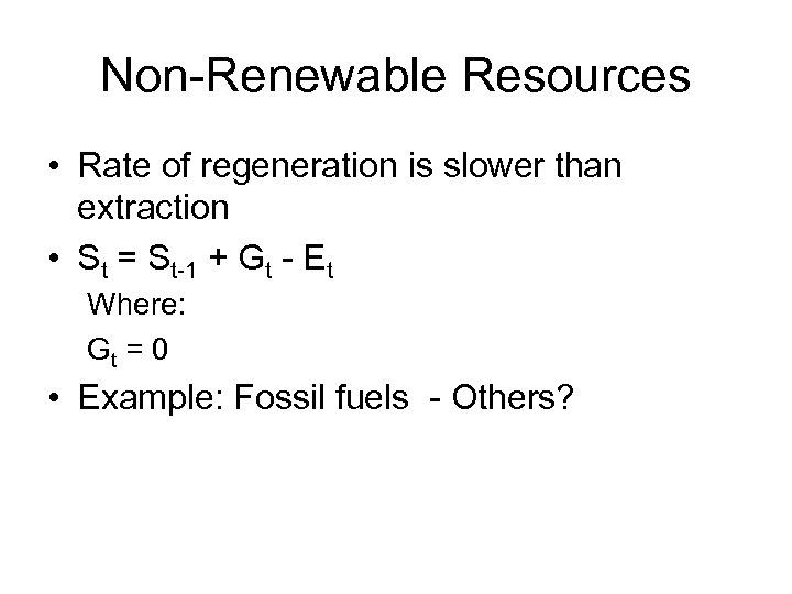 Non-Renewable Resources • Rate of regeneration is slower than extraction • St = St-1