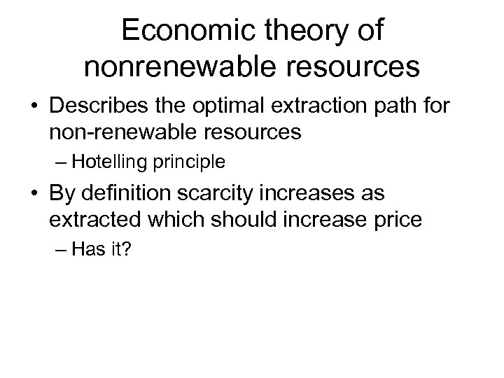 Economic theory of nonrenewable resources • Describes the optimal extraction path for non-renewable resources