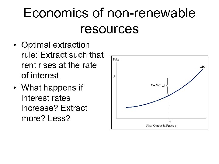 Economics of non-renewable resources • Optimal extraction rule: Extract such that rent rises at