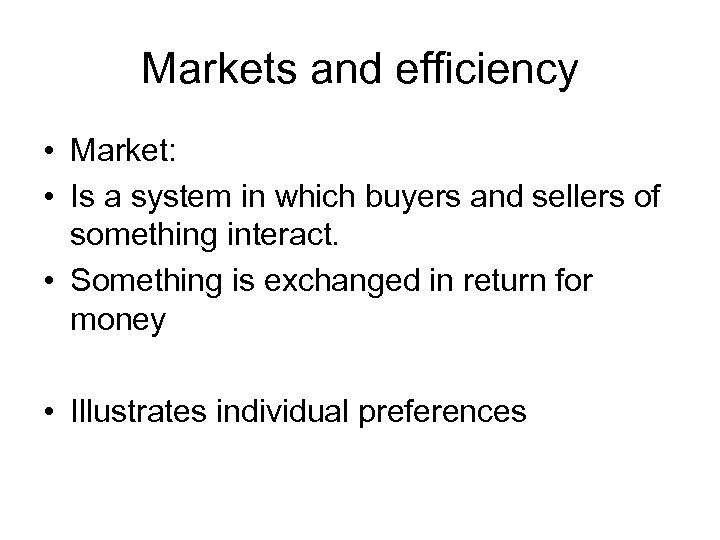 Markets and efficiency • Market: • Is a system in which buyers and sellers