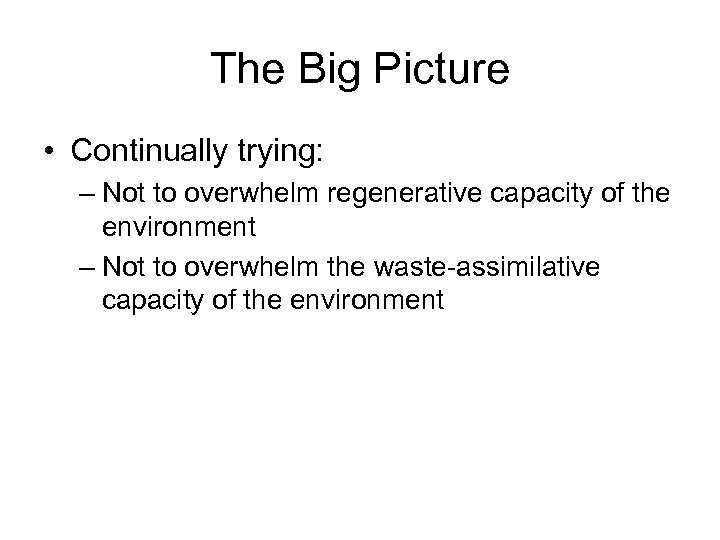 The Big Picture • Continually trying: – Not to overwhelm regenerative capacity of the