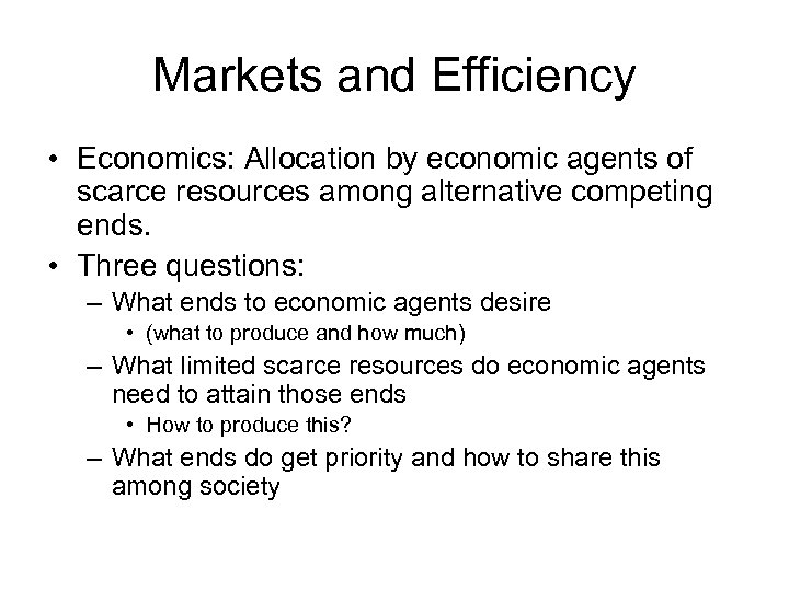 Markets and Efficiency • Economics: Allocation by economic agents of scarce resources among alternative