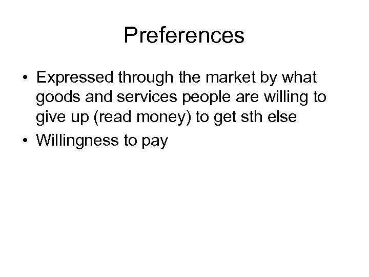 Preferences • Expressed through the market by what goods and services people are willing