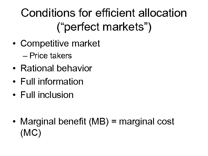 Conditions for efficient allocation (“perfect markets”) • Competitive market – Price takers • Rational