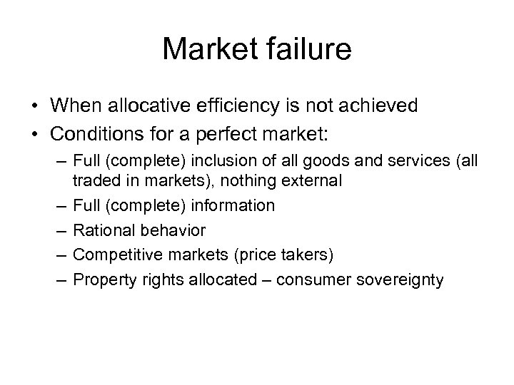 Market failure • When allocative efficiency is not achieved • Conditions for a perfect