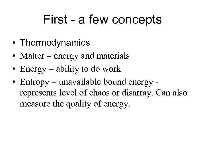 First - a few concepts • • Thermodynamics Matter = energy and materials Energy