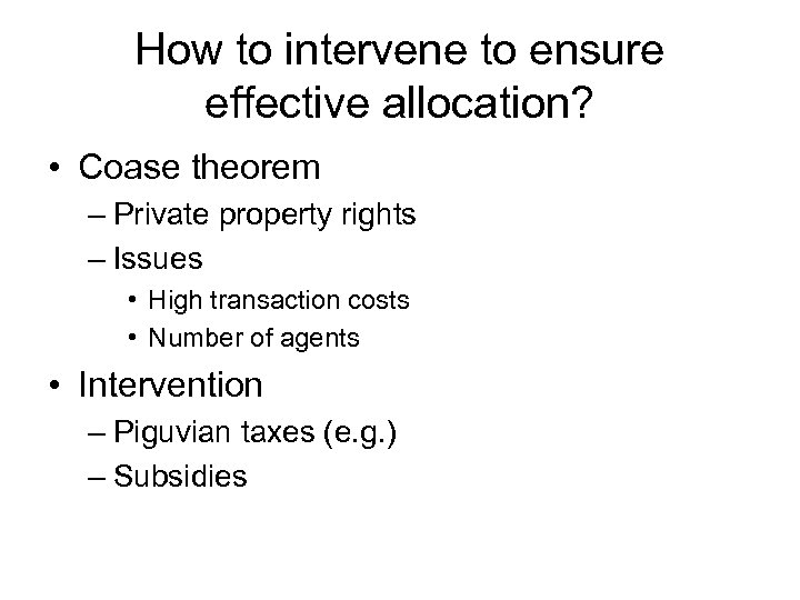 How to intervene to ensure effective allocation? • Coase theorem – Private property rights