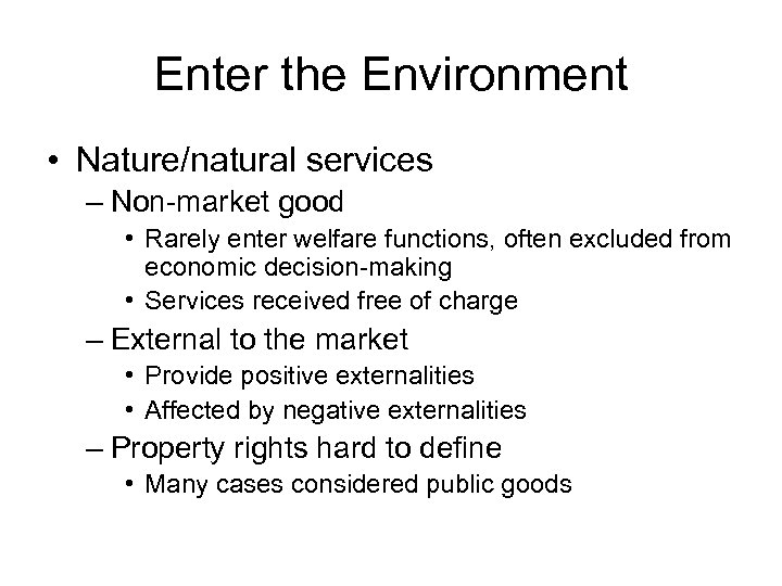 Enter the Environment • Nature/natural services – Non-market good • Rarely enter welfare functions,