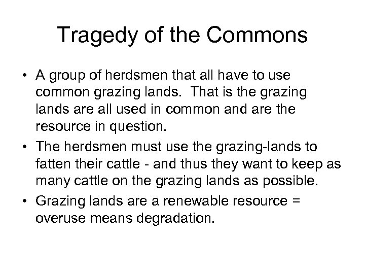 Tragedy of the Commons • A group of herdsmen that all have to use