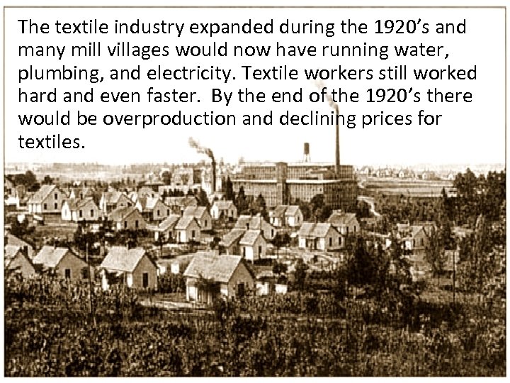 The textile industry expanded during the 1920’s and many mill villages would now have