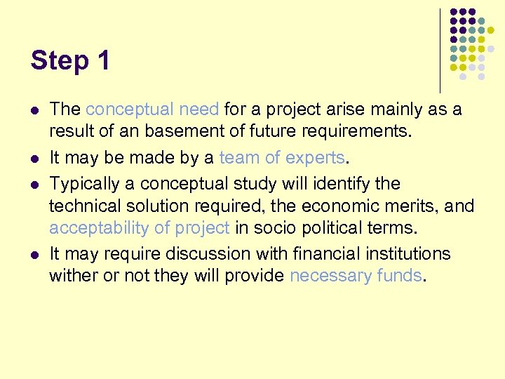 Step 1 l l The conceptual need for a project arise mainly as a