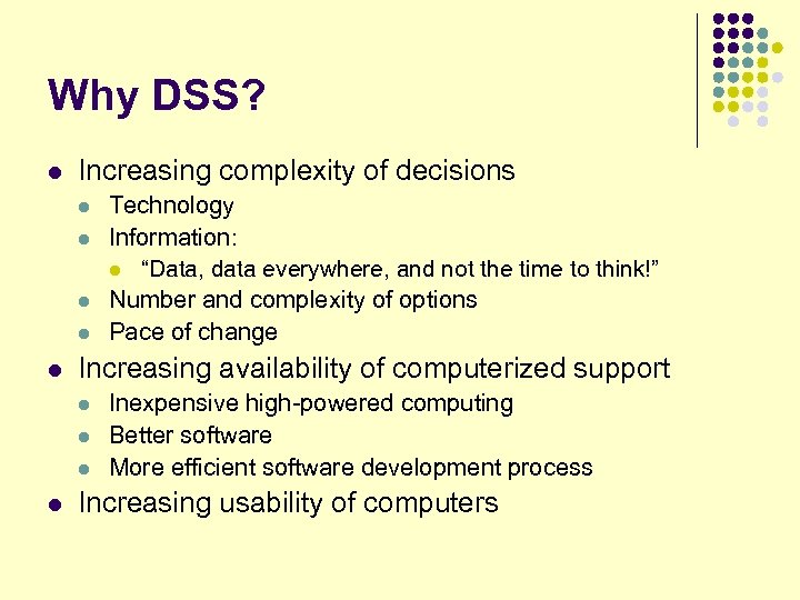 Why DSS? l Increasing complexity of decisions l l l Increasing availability of computerized