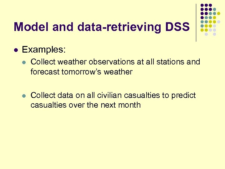 Model and data-retrieving DSS l Examples: l Collect weather observations at all stations and