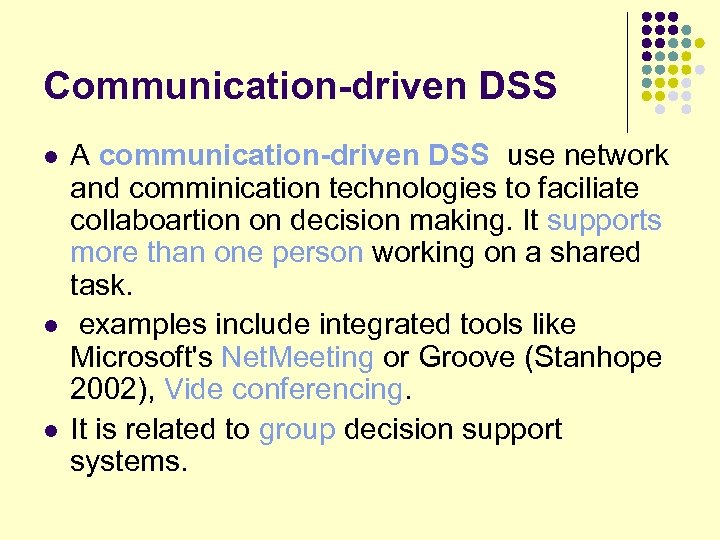 Communication-driven DSS l l l A communication-driven DSS use network and comminication technologies to