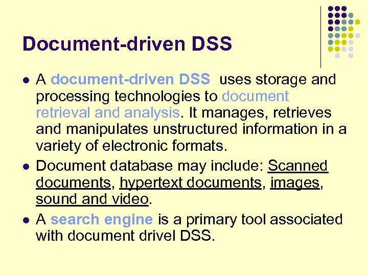 Document-driven DSS l l l A document-driven DSS uses storage and processing technologies to