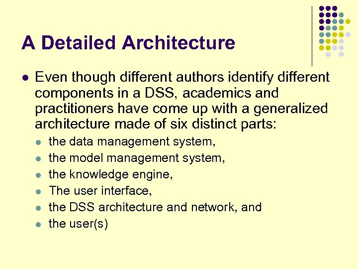 A Detailed Architecture l Even though different authors identify different components in a DSS,