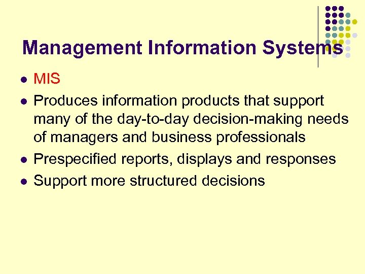 Management Information Systems l l MIS Produces information products that support many of the