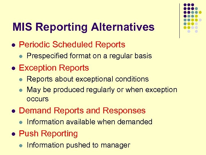 MIS Reporting Alternatives l Periodic Scheduled Reports l l Exception Reports l l l