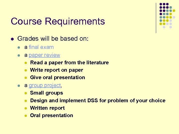 Course Requirements l Grades will be based on: l l l a final exam