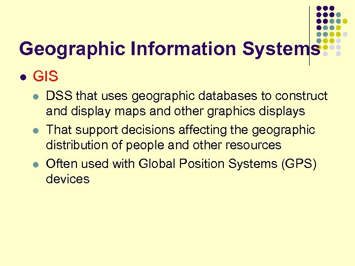 Geographic Information Systems l GIS l l l DSS that uses geographic databases to