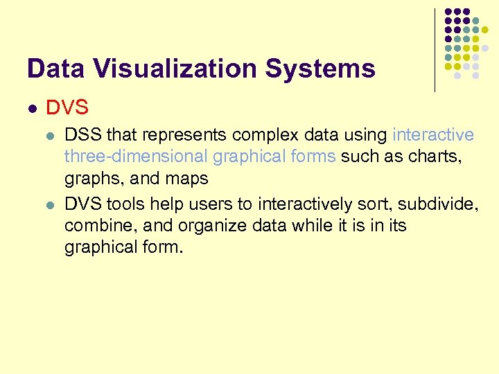 Data Visualization Systems l DVS l l DSS that represents complex data using interactive