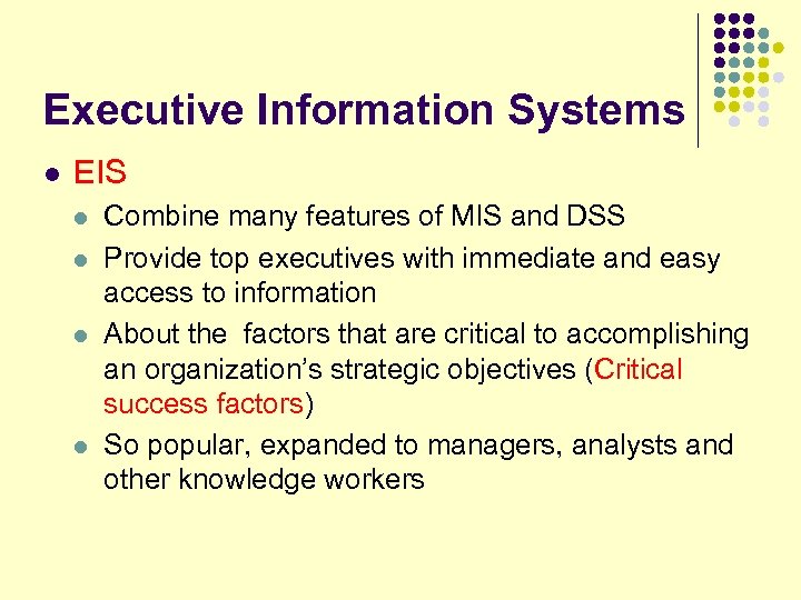 Executive Information Systems l EIS l l Combine many features of MIS and DSS