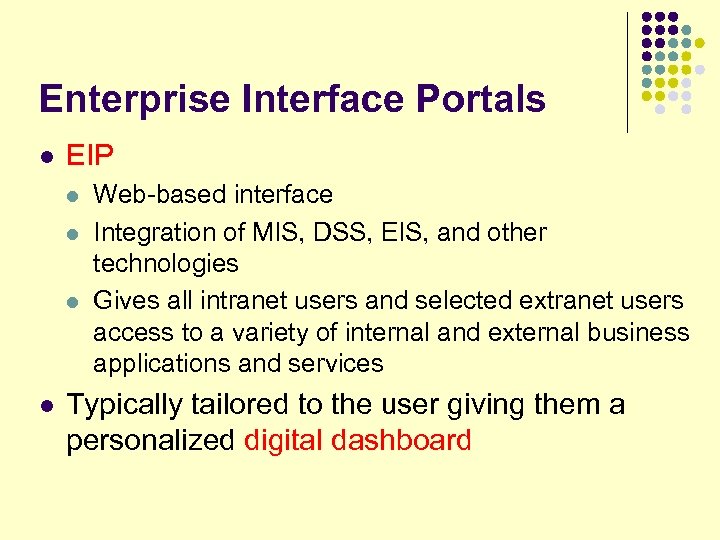 Enterprise Interface Portals l EIP l l Web-based interface Integration of MIS, DSS, EIS,