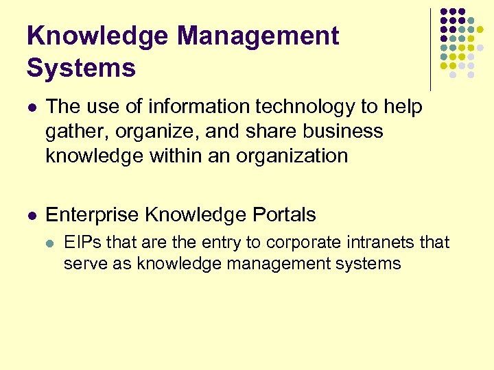 Knowledge Management Systems l The use of information technology to help gather, organize, and