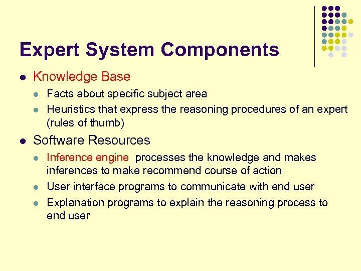 Expert System Components l Knowledge Base l l l Facts about specific subject area