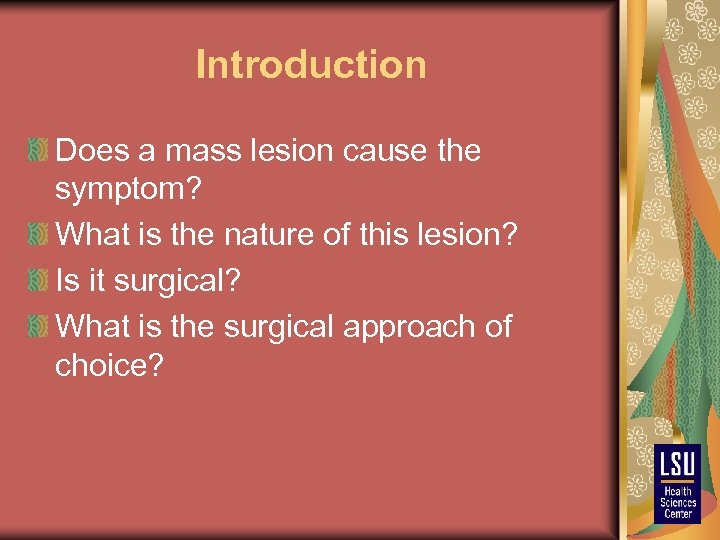 Introduction Does a mass lesion cause the symptom? What is the nature of this