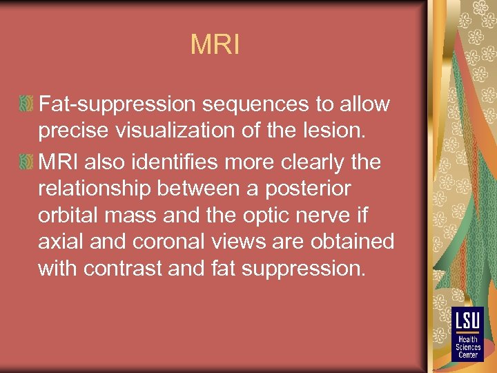 MRI Fat-suppression sequences to allow precise visualization of the lesion. MRI also identifies more