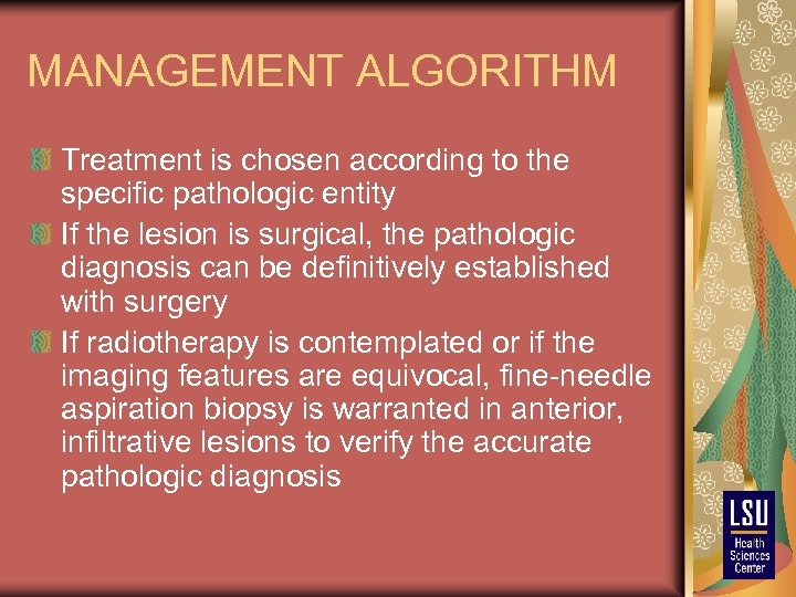 MANAGEMENT ALGORITHM Treatment is chosen according to the specific pathologic entity If the lesion