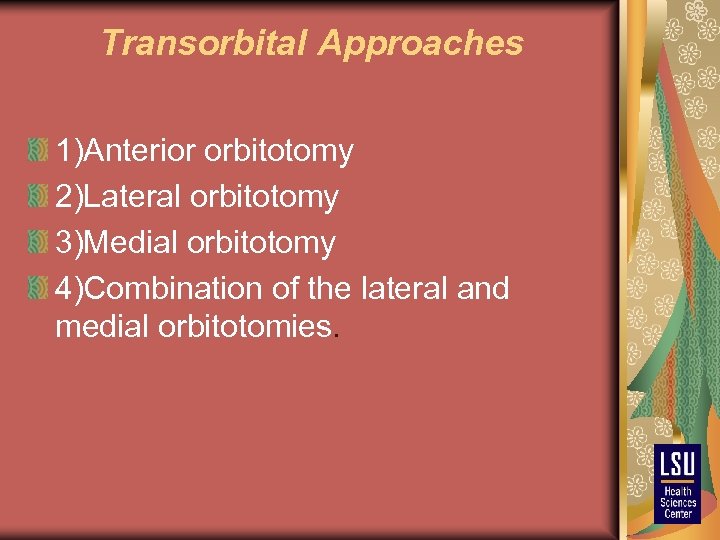 Transorbital Approaches 1)Anterior orbitotomy 2)Lateral orbitotomy 3)Medial orbitotomy 4)Combination of the lateral and medial