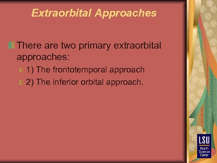 Extraorbital Approaches There are two primary extraorbital approaches: 1) The frontotemporal approach 2) The