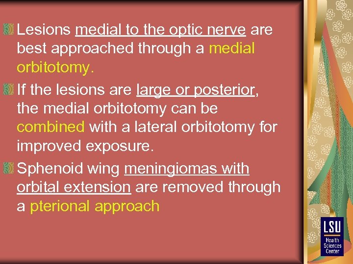 Lesions medial to the optic nerve are best approached through a medial orbitotomy. If