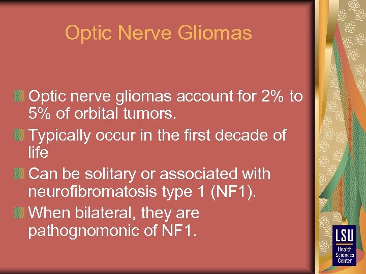 Optic Nerve Gliomas Optic nerve gliomas account for 2% to 5% of orbital tumors.