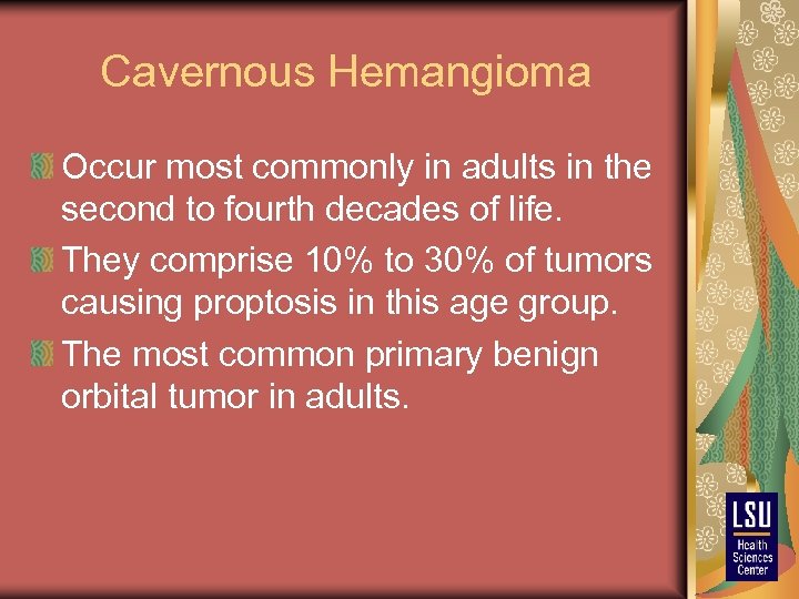 Cavernous Hemangioma Occur most commonly in adults in the second to fourth decades of