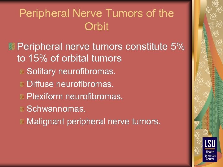 Peripheral Nerve Tumors of the Orbit Peripheral nerve tumors constitute 5% to 15% of