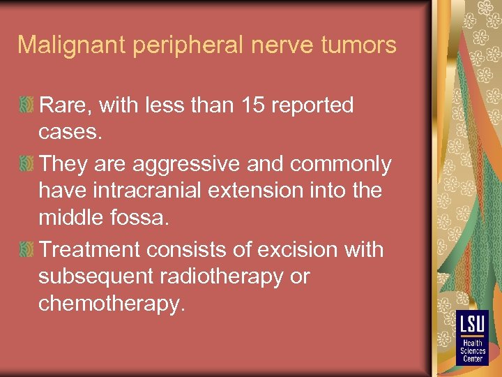 Malignant peripheral nerve tumors Rare, with less than 15 reported cases. They are aggressive