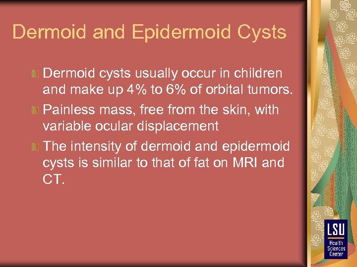 Dermoid and Epidermoid Cysts Dermoid cysts usually occur in children and make up 4%