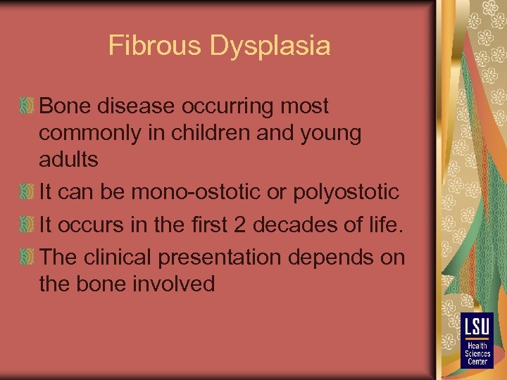 Fibrous Dysplasia Bone disease occurring most commonly in children and young adults It can