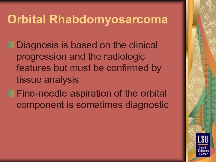 Orbital Rhabdomyosarcoma Diagnosis is based on the clinical progression and the radiologic features but