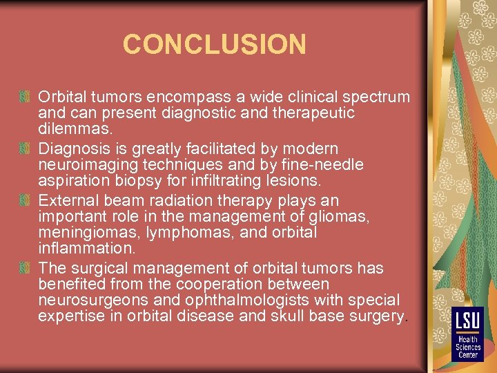 CONCLUSION Orbital tumors encompass a wide clinical spectrum and can present diagnostic and therapeutic