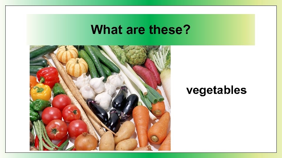 What are these? vegetables 