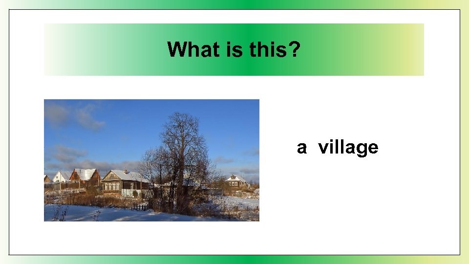 What is this? a village 