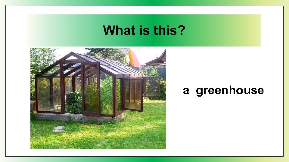 What is this? a greenhouse 